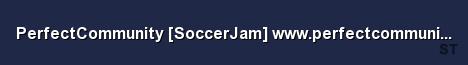 PerfectCommunity SoccerJam www perfectcommunity es Server Banner