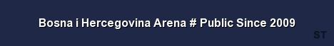 Bosna i Hercegovina Arena Public Since 2009 