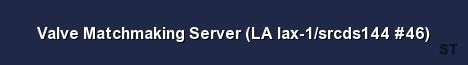 Valve Matchmaking Server LA lax 1 srcds144 46 