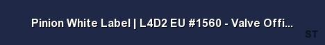 Pinion White Label L4D2 EU 1560 Valve Official 