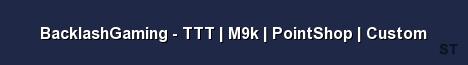 BacklashGaming TTT M9k PointShop Custom Server Banner