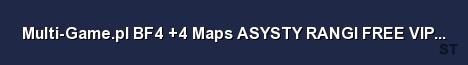 Multi Game pl BF4 4 Maps ASYSTY RANGI FREE VIP 20 DO 10 Server Banner