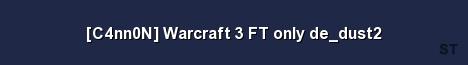 C4nn0N Warcraft 3 FT only de dust2 Server Banner