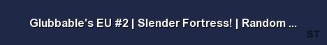 Glubbable s EU 2 Slender Fortress Random Bosses Server Banner