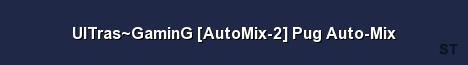 UlTras GaminG AutoMix 2 Pug Auto Mix Server Banner