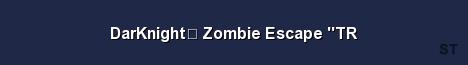 DarKnightツ Zombie Escape TR Server Banner