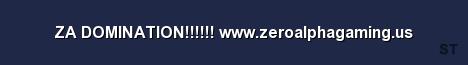 ZA DOMINATION www zeroalphagaming us Server Banner
