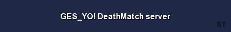 GES YO DeathMatch server Server Banner