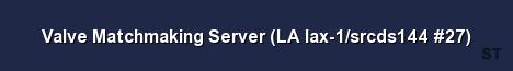 Valve Matchmaking Server LA lax 1 srcds144 27 