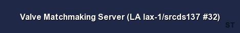 Valve Matchmaking Server LA lax 1 srcds137 32 