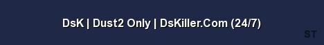 DsK Dust2 Only DsKiller Com 24 7 Server Banner
