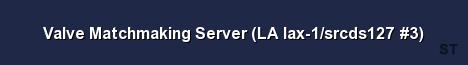 Valve Matchmaking Server LA lax 1 srcds127 3 