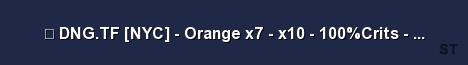 DNG TF NYC Orange x7 x10 100 Crits FREE ITEMS Server Banner