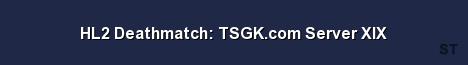HL2 Deathmatch TSGK com Server XIX Server Banner