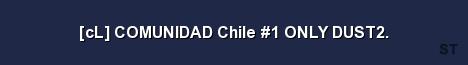 cL COMUNIDAD Chile 1 ONLY DUST2 