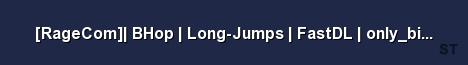 RageCom BHop Long Jumps FastDL only bigloop Server Banner