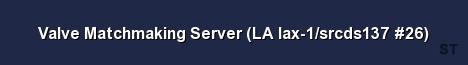 Valve Matchmaking Server LA lax 1 srcds137 26 Server Banner