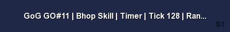 GoG GO 11 Bhop Skill Timer Tick 128 Ranks by gamed Server Banner