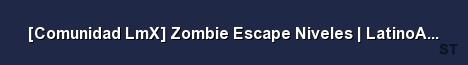 Comunidad LmX Zombie Escape Niveles LatinoAmerica v 