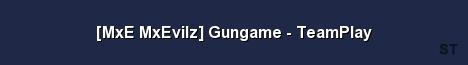 MxE MxEvilz Gungame TeamPlay Server Banner