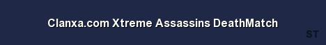 Clanxa com Xtreme Assassins DeathMatch 