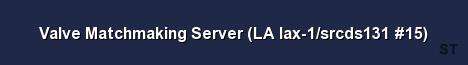 Valve Matchmaking Server LA lax 1 srcds131 15 