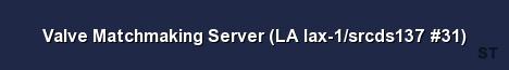 Valve Matchmaking Server LA lax 1 srcds137 31 