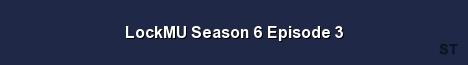 LockMU Season 6 Episode 3 Server Banner