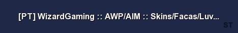 PT WizardGaming AWP AIM Skins Facas Luvas Sprays Server Banner