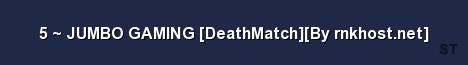 5 JUMBO GAMING DeathMatch By rnkhost net Server Banner