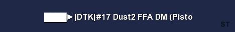 DTK 17 Dust2 FFA DM Pisto 