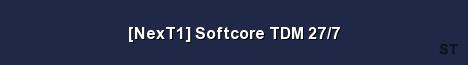 NexT1 Softcore TDM 27 7 Server Banner