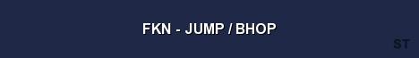 FKN JUMP BHOP Server Banner