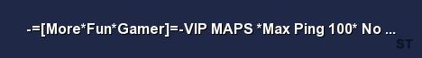 More Fun Gamer VIP MAPS Max Ping 100 No Bunnyhopping 