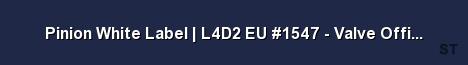Pinion White Label L4D2 EU 1547 Valve Official 