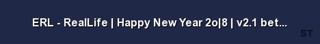 ERL RealLife Happy New Year 2o 8 v2 1 beta Im Aufbau Server Banner