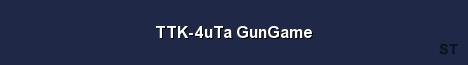 TTK 4uTa GunGame Server Banner