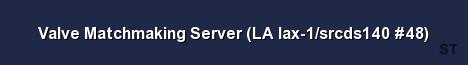 Valve Matchmaking Server LA lax 1 srcds140 48 