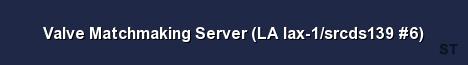 Valve Matchmaking Server LA lax 1 srcds139 6 Server Banner