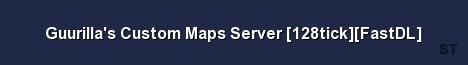 Guurilla s Custom Maps Server 128tick FastDL Server Banner
