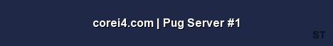 corei4 com Pug Server 1 Server Banner