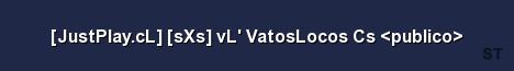 JustPlay cL sXs vL VatosLocos Cs publico Server Banner