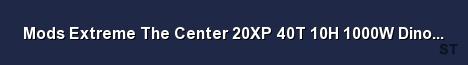 Mods Extreme The Center 20XP 40T 10H 1000W Dino v276 12 Server Banner