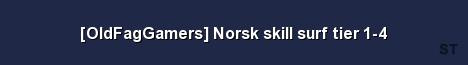 OldFagGamers Norsk skill surf tier 1 4 Server Banner