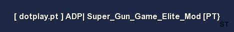 dotplay pt ADP Super Gun Game Elite Mod PT Server Banner