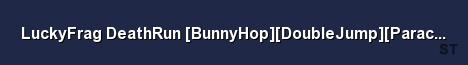 LuckyFrag DeathRun BunnyHop DoubleJump Parachute SuperVI Server Banner