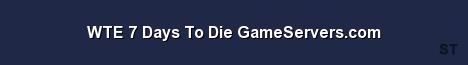 WTE 7 Days To Die GameServers com 