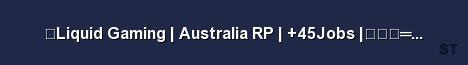 Liquid Gaming Australia RP 45Jobs デ ndas Server Banner