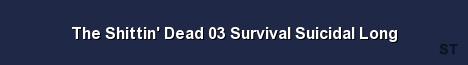 The Shittin Dead 03 Survival Suicidal Long Server Banner
