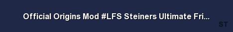 Official Origins Mod LFS Steiners Ultimate Friendly Origins Server Banner